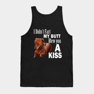 I didn't fart my butt blew you a kiss funny dachshund wiener dog Tank Top